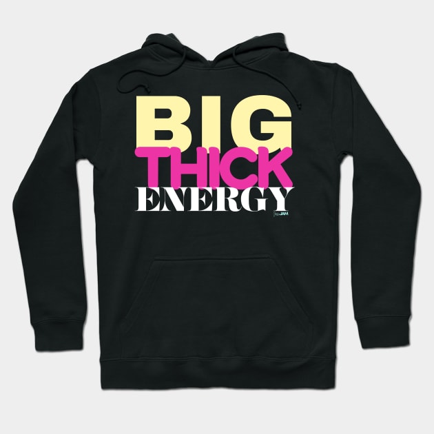 Big Thick Energy Hoodie by JessiJAMDesigns